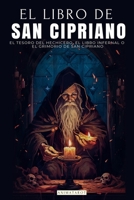 EL LIBRO DE SAN CIPRIANO: EL TESORO DEL HECHICERO, EL LIBRO INFERNAL O EL GRIMORIO DE SAN CIPRIANO | UN CLÁSICO DEL OCULTISMO Y LA MAGIA | LIBRO COMPLETO (Spanish Edition) 9874892188 Book Cover