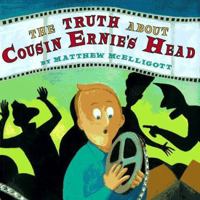The Truth About Cousin Ernie's Head 0689801793 Book Cover