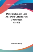 Nibelungen Lied Aus Dem Urtexte Neu Bertragen (1840) 116007058X Book Cover