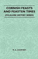 Cornish Feasts and Feasten Times (Folklore History Series) 1445520982 Book Cover