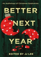 Better Next Year: An Anthology of Christmas Epiphanies 1990160271 Book Cover