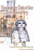 Touching the Light of Day: Six Uruguayan Poets 0996913424 Book Cover