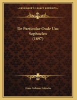 De Particulae Oude Usu Sophocleo (1897) 1169630723 Book Cover