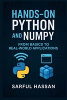 Hands-On Python and NumPy: From Basics to Real-World Applications B0DTVLSRQV Book Cover