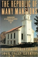 The Republic of Many Mansions: Foundations of American Religious Thought 1557782369 Book Cover
