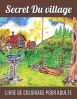 Livre De Coloriage Pour Adulte: Un village magique, un adorable village caché. Livre de coloriage pour adulte `` Village secret '' aux activités de co B08WTZR99B Book Cover