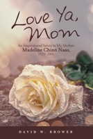 Love Ya, Mom: An Inspirational Salute to My Mother, Madeline Chinn Naas, 1929-2001 166570067X Book Cover