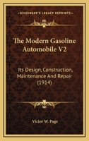 The Modern Gasoline Automobile V2: Its Design, Construction, Maintenance And Repair 1164110837 Book Cover