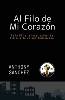 AL FILO DE MI CORAZÓN: DE LA UCI A LA INSPIRACIÓN: LA HISTORIA DE UN HIJO DOMINICANO (Spanish Edition) B0FZMBJ9NH Book Cover