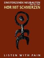 Hor Mit Schmerzen: Listen With Pain : Einsturzende Neubauten, 1980-1996 3931126099 Book Cover