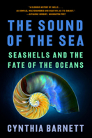 The Sound of the Sea: What Seashells Can Tell Us About the Past and Future 0393651444 Book Cover