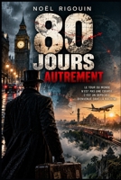 80 JOURS AUTREMENT: Le tour du monde n’est pas une course. C’est un dépeçage. Bienvenue dans la machine. (French Edition) B0HMG6KPPZ Book Cover