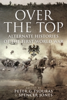 Over the Top: Alternate Histories of the First World War 1399092065 Book Cover