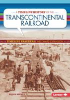 A Timeline History of the Transcontinental Railroad 1467785814 Book Cover