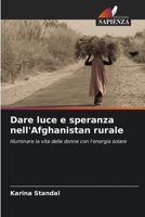 Dare luce e speranza nell'Afghanistan rurale: Illuminare la vita delle donne con l'energia solare 6203316644 Book Cover