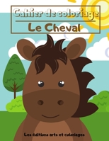 Cahier de coloriage - Le Cheval: Pour Garçons et Filles - Motifs uniques et originaux - A partir de 3 ans (French Edition) B087R3VDDF Book Cover