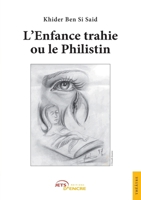 L'Enfance trahie ou le Philistin (French Edition) 235485109X Book Cover