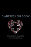 Diabetes Log Book Daily Record Journal: Diabetes Log Book: Blood Glucose Log Book; Daily Record Book For Tracking Glucose Blood Sugar Level; Medical Diary, Diabetic Health Journal; Organizer and Logbo 1071423762 Book Cover