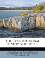The Constitutional Review, Volume 1... 1174760575 Book Cover