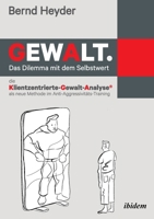 Gewalt: Das Dilemma mit dem Selbstwert: Die Klientzentrierte-Gewalt-Analyse als neue Methode im Anti-Aggressivitäts-Training 3838209222 Book Cover