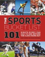 The Sports Bucket List: 101 Sights Every Fan Has to See Before the Clock Runs Out 0062572172 Book Cover