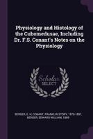 Physiology and Histology of the Cubomedusae, Including Dr. F.S. Conant's Notes on the Physiology 1378138376 Book Cover