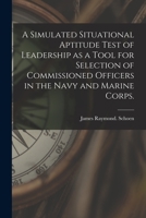 A Simulated Situational Aptitude Test of Leadership as a Tool for Selection of Commissioned Officers in the Navy and Marine Corps. 1014969050 Book Cover