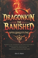 Dragonkin: The banished Spielanleitung: Enthülle die Geheimnisse der versteckten Beute, perfektioniere deine Builds und erobere das Endgame mit Expertenstrategien und Tipps (German Edition) B0DYHTQ26X Book Cover