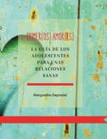 Primer(os) Amor(es): La guía de los adolescentes para unas relaciones sanas (Desarrollo personal para los niños) (Spanish Edition) B0CTX555T3 Book Cover