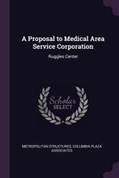 A proposal to medical area service corporation: ruggles center 1379208955 Book Cover