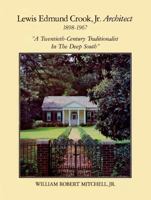 Lewis Edmund Crook, Jr. Architect 1898-1967: "A Twentieth-Century Traditionalist in the Deep South" 0961420308 Book Cover