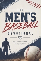 The Men's Baseball Devotional: A 40-Day Baseball Devotional for Men Who Love God and the Game B0F2C45LY7 Book Cover