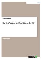 Die Slot-Vergabe an den Flugh�fen der EU 3656365059 Book Cover