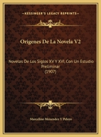 Origenes De La Novela V2: Novelas De Los Siglos XV Y XVI, Con Un Estudio Preliminar (1907) 1167731492 Book Cover