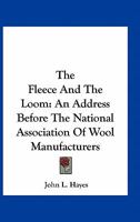 The Fleece And The Loom: An Address Before The National Association Of Wool Manufacturers 1430490527 Book Cover