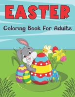Easter Coloring Book for Adults: 50 Pages of Relaxing and Stress Relieving Adults Coloring Book with Easter Eggs Flower B09TGJJPWY Book Cover