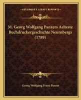 M. Georg Wolfgang Panzers Aelteste Buchdruckergeschichte Neurnbergs (1789) 1120321344 Book Cover