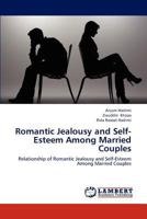 Romantic Jealousy and Self-Esteem Among Married Couples: Relationship of Romantic Jealousy and Self-Esteem Among Married Couples 365921812X Book Cover