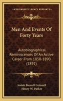 Men and Events of Forty Years: Autobiographical Reminiscences of an Active Career From 1850 to 1890 1021672963 Book Cover