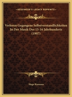 Verloren Gegangene Selbstverstndlichkeiten in Der Musik Des 15.-16. Jahrhunderts: Die Musica Ficta; Eine Ehrenrettung (Classic Reprint) 1278617744 Book Cover