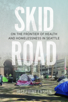 Skid Road: On the Frontier of Health and Homelessness in Seattle 0295751541 Book Cover