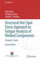 Structural Hot-Spot Stress Approach to Fatigue Analysis of Welded Components: Designer's Guide 9811354294 Book Cover