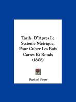 Tarifs: D'Apres Le Systeme Metrique, Pour Cuber Les Bois Carres Et Ronds (1808) 1161009450 Book Cover
