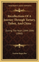 Recollections Of A Journey Through Tartary, Thibet, And China: During The Years 1844-1846 1120688027 Book Cover