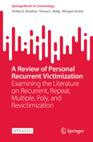 A Review of Personal Recurrent Victimization: Examining the Literature on Recurrent, Repeat, Multiple, Poly, and Revictimization (SpringerBriefs in Criminology) 3031886003 Book Cover