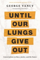 Until Our Lungs Give Out: Conversations on Race, Justice, and the Future 1538176424 Book Cover