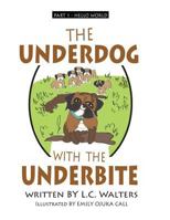 The Underdog with the Underbite - Part 1: A Heartwarming and Uplifting Series about Spud, the Underdog, Who Overcomes Again and Again Against All the Odds. 1514752166 Book Cover