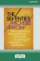 The Seventies: The personal, the political and the making of modern Australia 1742234704 Book Cover