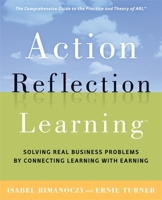 Action Reflection Learning (TM): Solving Real Business Problems by Connecting Learning with Earning 0891062408 Book Cover