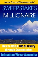 Sweepstakes MILLIONAIRE! - How to win a Life of Luxury through Sweepstakes 1492174610 Book Cover